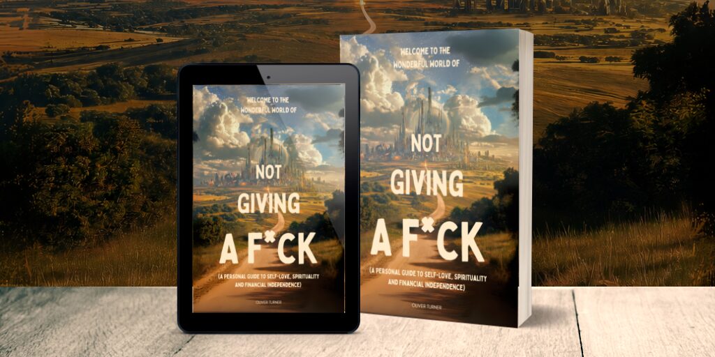Welcome to the Wonderful World of Not Giving a F*ck by Oliver Turner – Non-Fiction, Self-Help